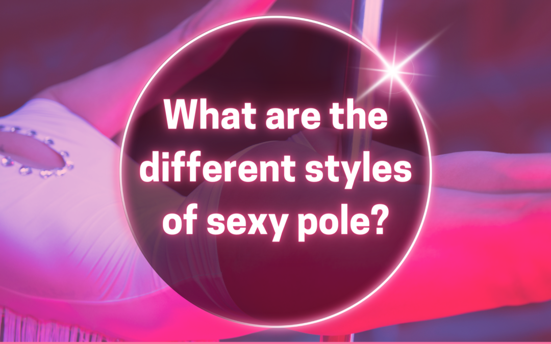 Pole Styles: Stripper / Exotic / Classique – what’s the difference?