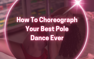 How To Choreograph Your Best Pole Dance Ever