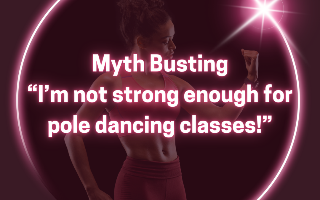 myth busting I'm not strong enough for pole dancing classes