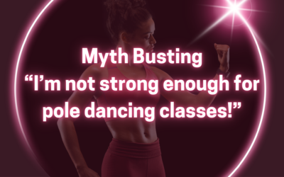 Myth Busting: “I’m not strong enough for pole dancing classes!”