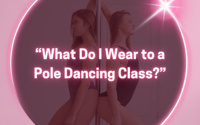 “What Do I Wear to a Pole Dancing Class?”